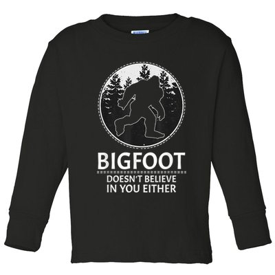 Bigfoot Doesn't Believe In You Either Sasquatch Toddler Long Sleeve Shirt