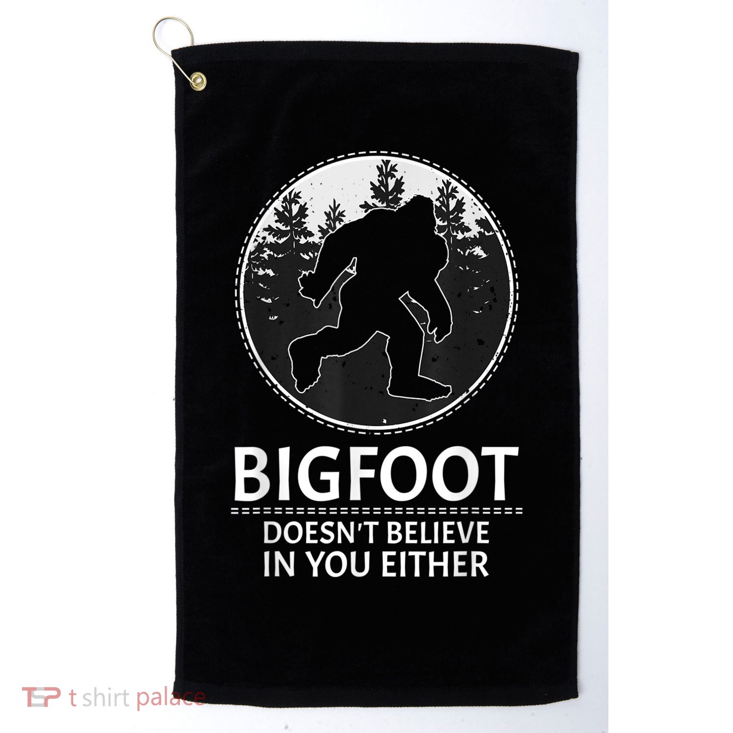 Bigfoot Doesn't Believe In You Either Sasquatch Golf Towel