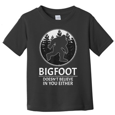 Bigfoot Doesn't Believe In You Either Sasquatch Toddler T-Shirt