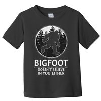 Bigfoot Doesn't Believe In You Either Sasquatch Toddler T-Shirt
