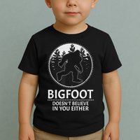 Bigfoot Doesn't Believe In You Either Sasquatch Toddler T-Shirt