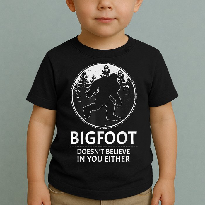 Bigfoot Doesn't Believe In You Either Sasquatch Toddler T-Shirt