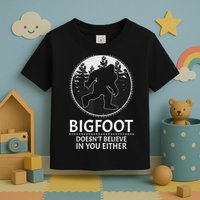 Bigfoot Doesn't Believe In You Either Sasquatch Toddler T-Shirt