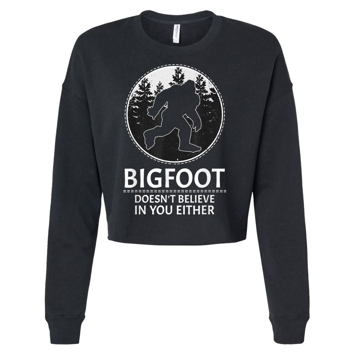 Bigfoot Doesn't Believe In You Either Sasquatch Cropped Pullover Crew