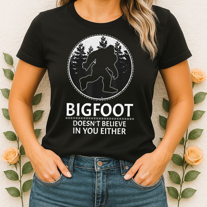 Bigfoot Doesn't Believe In You Either Sasquatch Womens T-Shirt