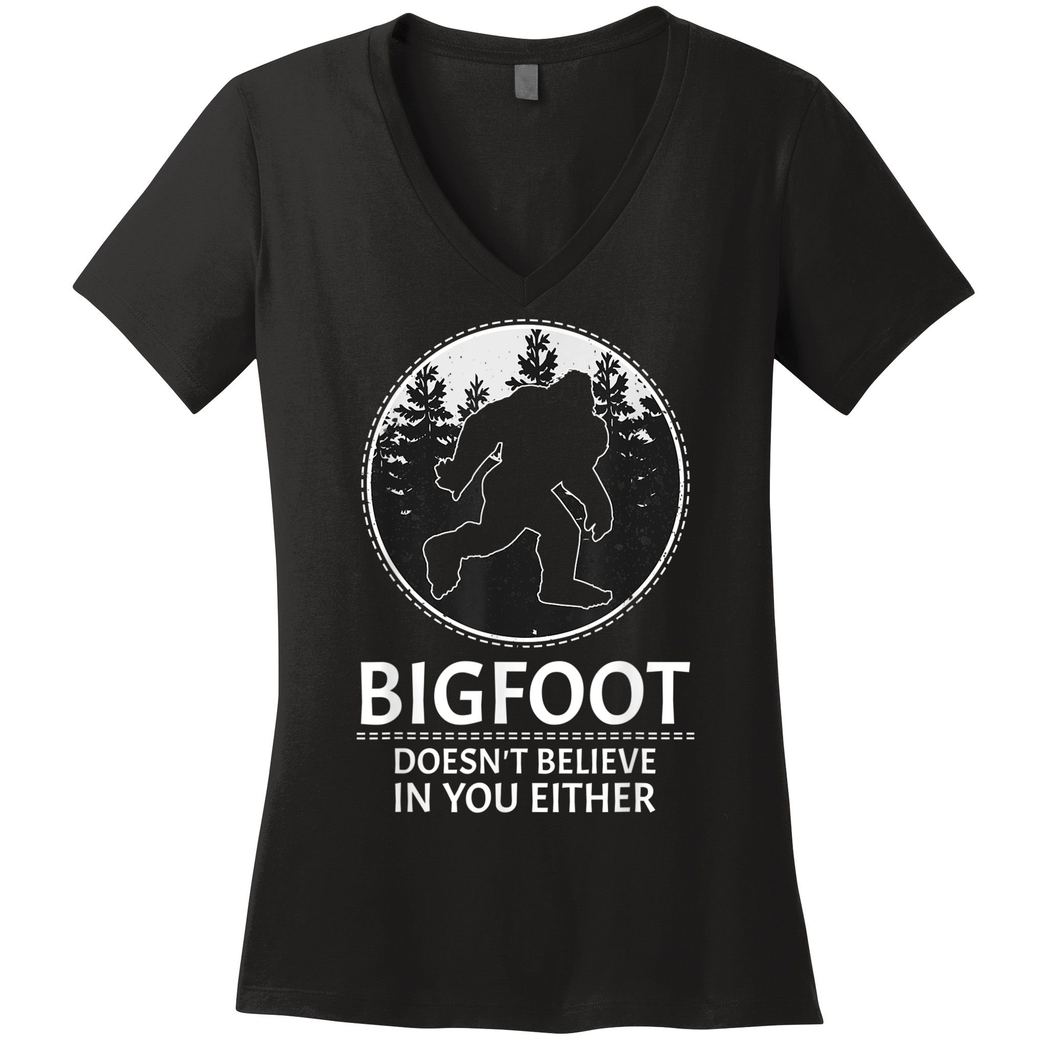 Bigfoot Doesn't Believe In You Either Sasquatch Women's V-Neck T-Shirt