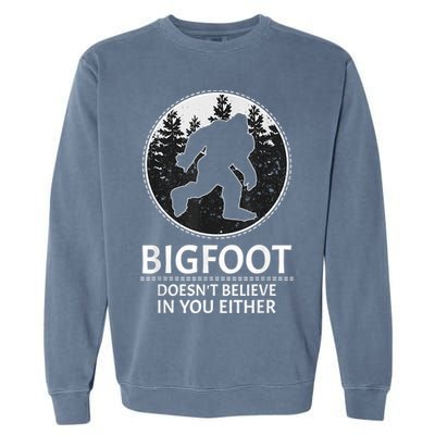 Bigfoot Doesn't Believe In You Either Sasquatch Garment-Dyed Sweatshirt