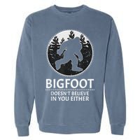 Bigfoot Doesn't Believe In You Either Sasquatch Garment-Dyed Sweatshirt