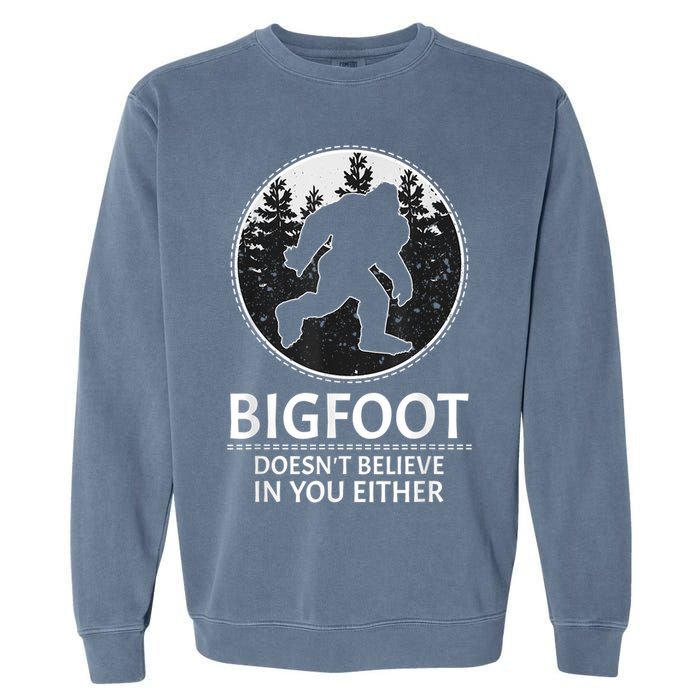 Bigfoot Doesn't Believe In You Either Sasquatch Garment-Dyed Sweatshirt