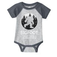 Bigfoot Doesn't Believe In You Either Sasquatch Infant Baby Jersey Bodysuit