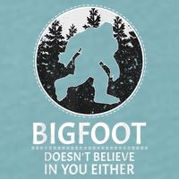 Bigfoot Doesn't Believe In You Either Sasquatch Sueded Cloud Jersey T-Shirt