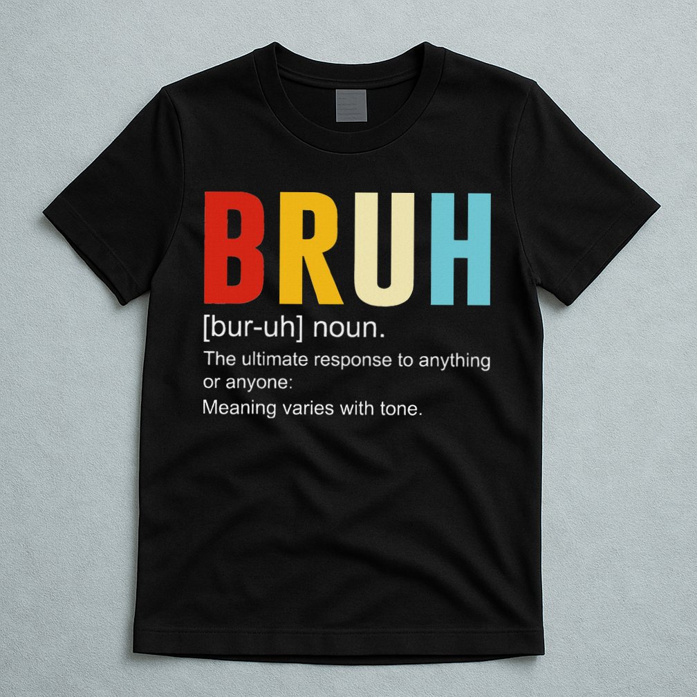 Bruh Definition Bruh Noun T-Shirt
