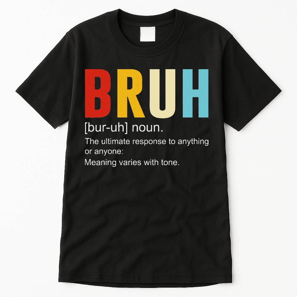 Bruh Definition Bruh Noun Tall T-Shirt