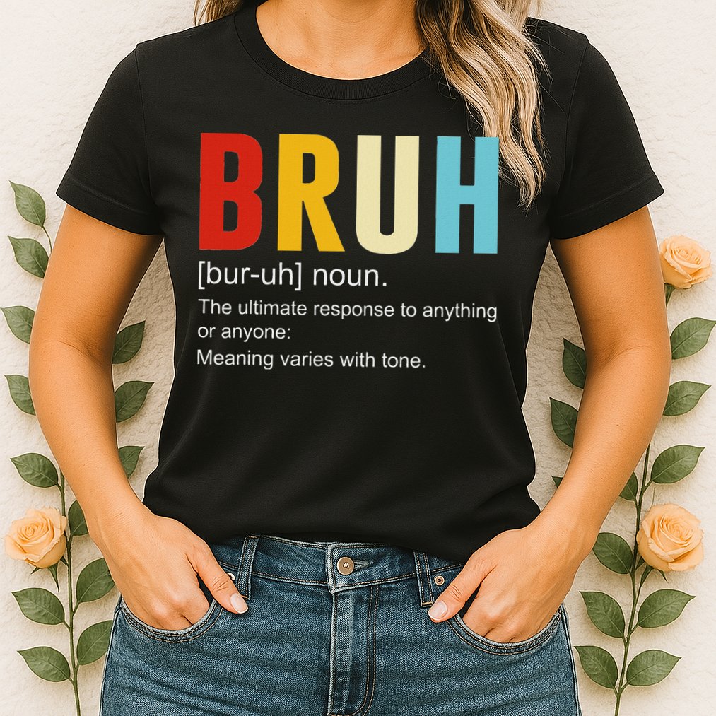 Bruh Definition Bruh Noun Womens T-Shirt