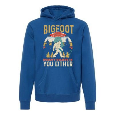 Bigfoot Doesnt Believe In You Either Funny Sasquatch Vintage Great Gift Premium Hoodie