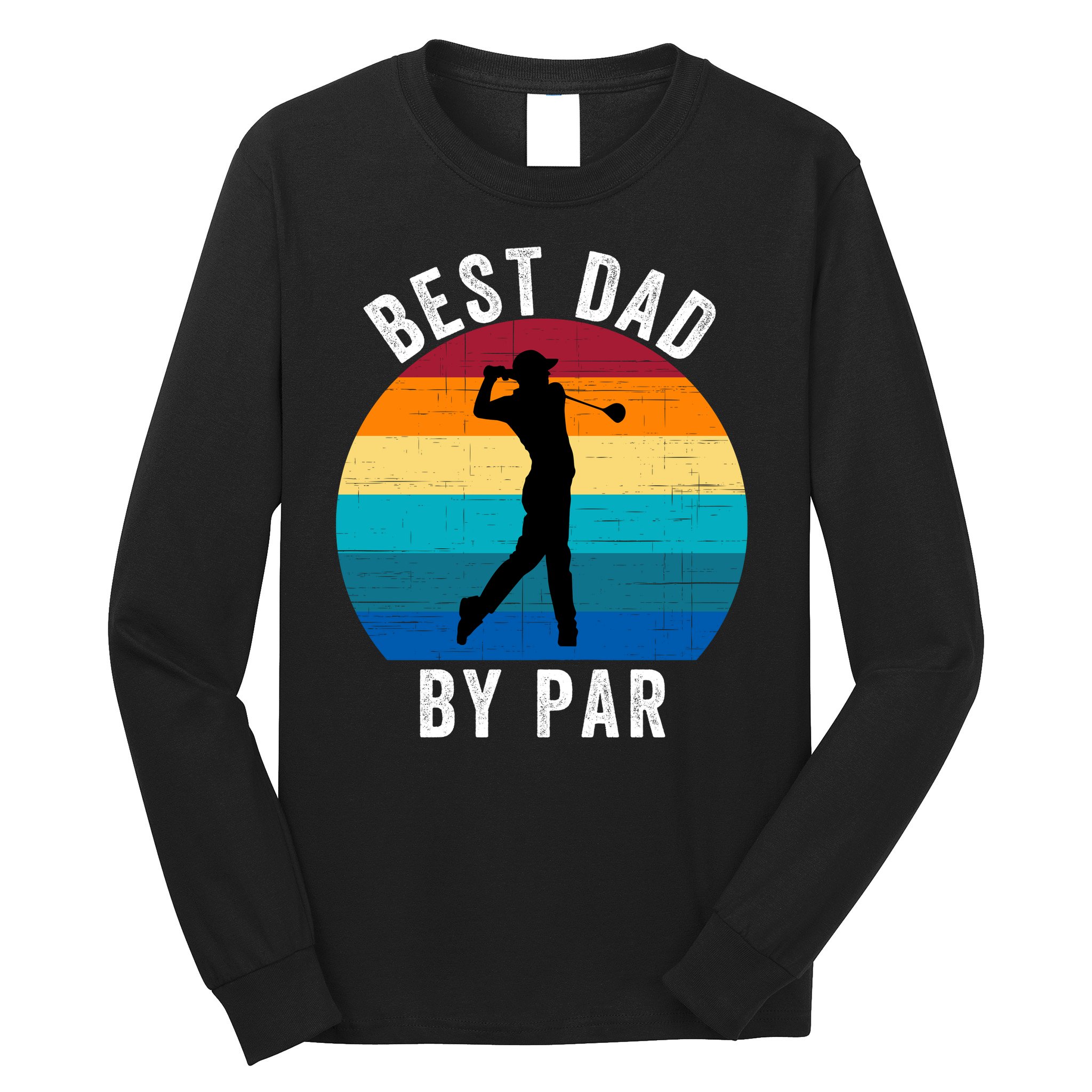 Best Dad By Par For Golf Dad Funny Father’S Day Dad Jokes Golfer Dad Funny Dad Long Sleeve Shirt