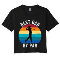 Best Dad By Par For Golf Dad Funny Father’S Day Dad Jokes Golfer Dad Funny Dad Women's Crop Top Tee