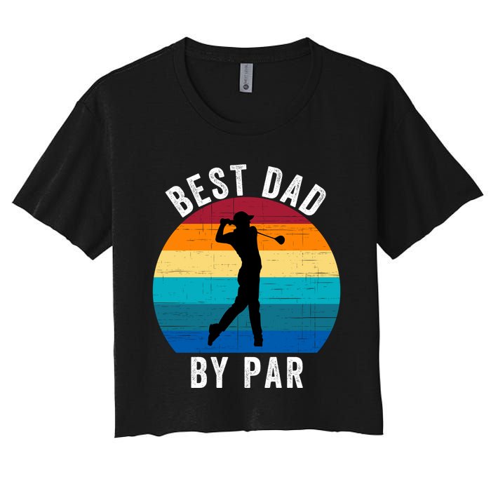 Best Dad By Par For Golf Dad Funny Father’S Day Dad Jokes Golfer Dad Funny Dad Women's Crop Top Tee