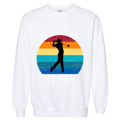 Best Dad By Par For Golf Dad Funny Father’S Day Dad Jokes Golfer Dad Funny Dad Garment-Dyed Sweatshirt