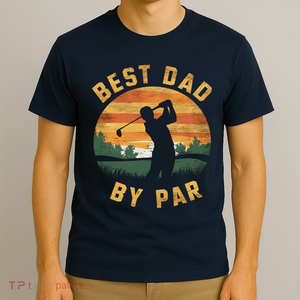 Best Dad By Par For Golf Dad Funny Dad Funny Father’S Day Dad Jokes Golfer Dad T-Shirt