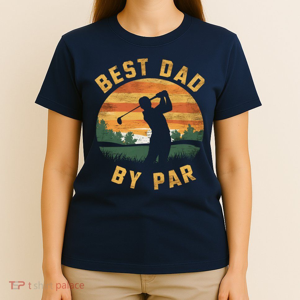 Best Dad By Par For Golf Dad Funny Dad Funny Father’S Day Dad Jokes Golfer Dad T-Shirt