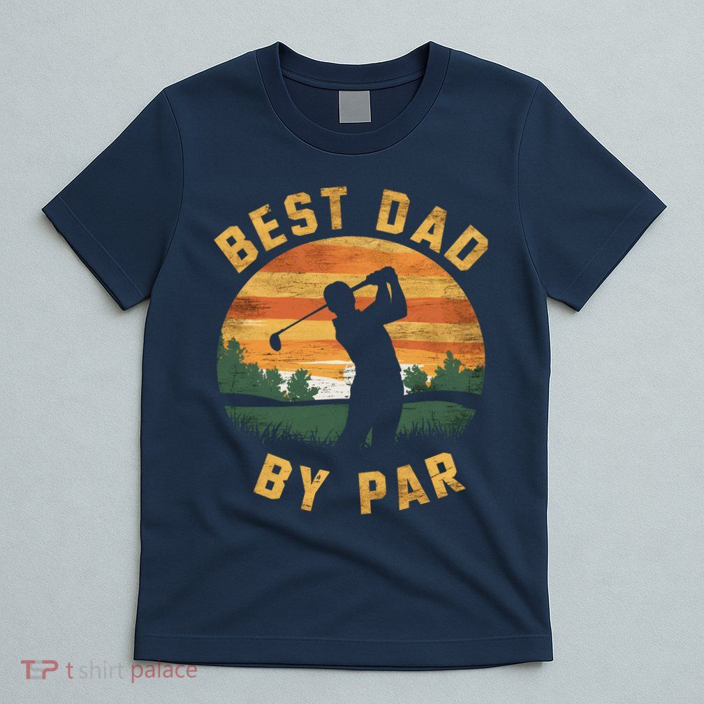 Best Dad By Par For Golf Dad Funny Dad Funny Father’S Day Dad Jokes Golfer Dad T-Shirt