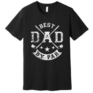 Best Dad By Par Funny Golf Daddy Fathers Day Birthday Gift For Dad Premium T-Shirt