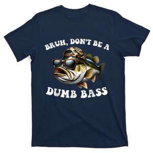 Bruh DonT Be A Dumb Bass Funny Bass Fishing T-Shirt