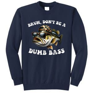 Bruh DonT Be A Dumb Bass Funny Bass Fishing Tall Sweatshirt