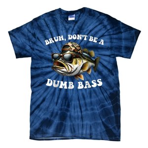 Bruh DonT Be A Dumb Bass Funny Bass Fishing Tie-Dye T-Shirt