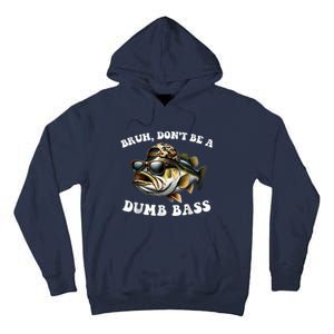 Bruh DonT Be A Dumb Bass Funny Bass Fishing Tall Hoodie