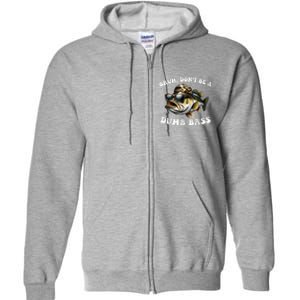 Bruh DonT Be A Dumb Bass Funny Bass Fishing Full Zip Hoodie