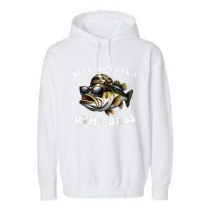 Bruh DonT Be A Dumb Bass Funny Bass Fishing Garment-Dyed Fleece Hoodie