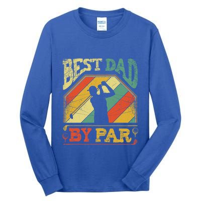 Best Dad By Par Father Appreciation Golf Lover FatherS Day Cool Gift Tall Long Sleeve T-Shirt