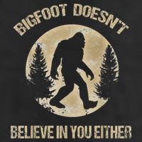 Bigfoot Doesnt Believe In You Either T Bigfoot Is Real Cool Comfort Performance Bucket Hat