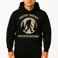 Bigfoot Doesnt Believe In You Either T Bigfoot Is Real Hoodie