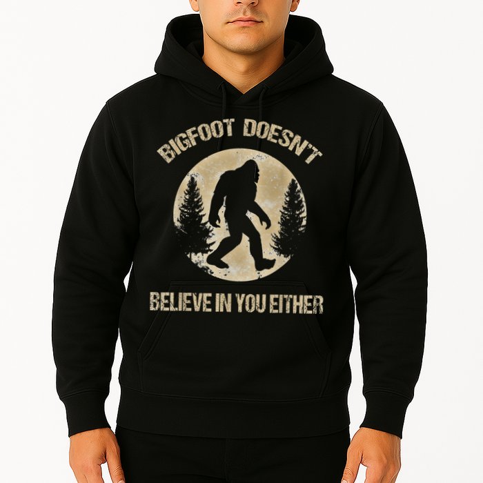 Bigfoot Doesnt Believe In You Either T Bigfoot Is Real Hoodie