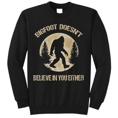 Bigfoot Doesnt Believe In You Either T Bigfoot Is Real Sweatshirt