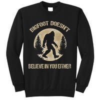 Bigfoot Doesnt Believe In You Either T Bigfoot Is Real Sweatshirt