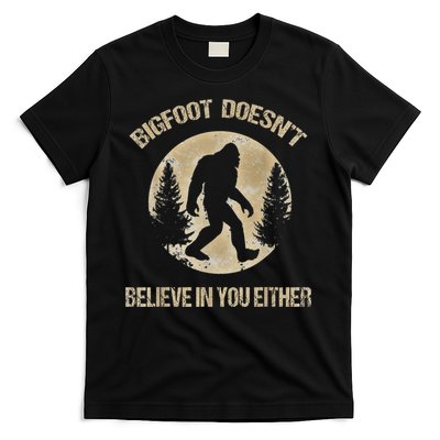 Bigfoot Doesnt Believe In You Either T Bigfoot Is Real T-Shirt
