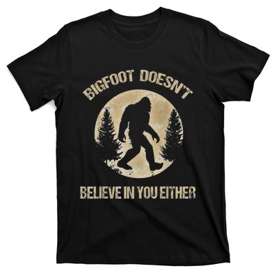 Bigfoot Doesnt Believe In You Either T Bigfoot Is Real T-Shirt