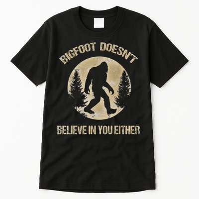 Bigfoot Doesnt Believe In You Either T Bigfoot Is Real Tall T-Shirt