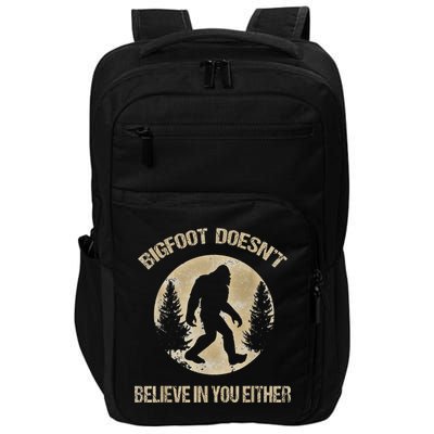 Bigfoot Doesnt Believe In You Either T Bigfoot Is Real Impact Tech Backpack
