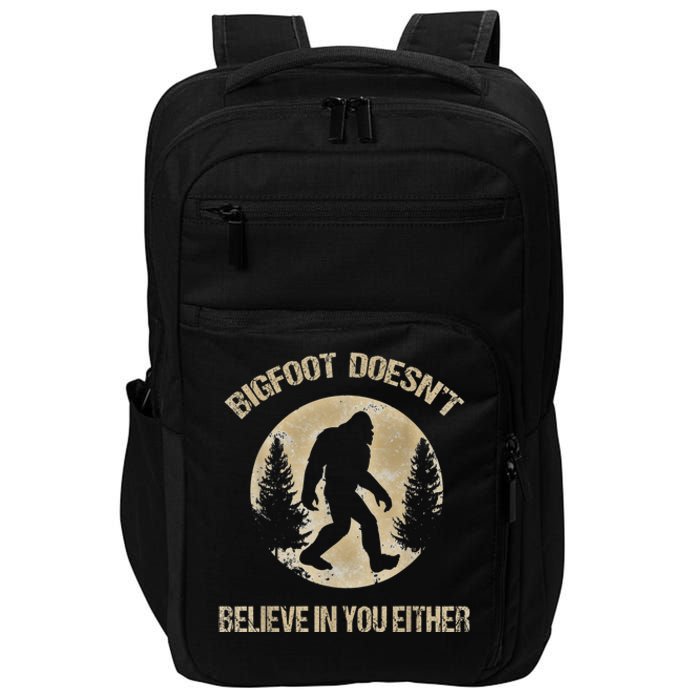 Bigfoot Doesnt Believe In You Either T Bigfoot Is Real Impact Tech Backpack