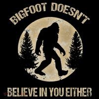 Bigfoot Doesnt Believe In You Either T Bigfoot Is Real Backpack