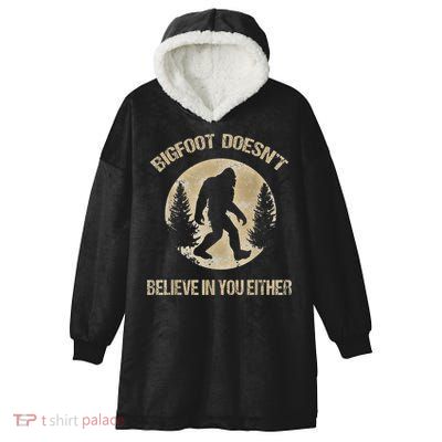 Bigfoot Doesnt Believe In You Either T Bigfoot Is Real Hooded Wearable Blanket
