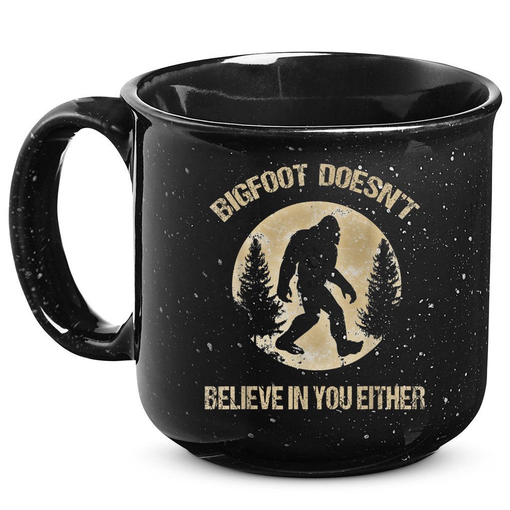Bigfoot Doesnt Believe In You Either T Bigfoot Is Real 15oz Campfire Ceramic Mug