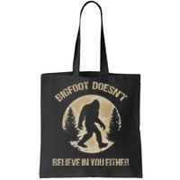 Bigfoot Doesnt Believe In You Either T Bigfoot Is Real Tote Bag