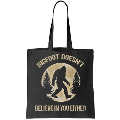 Bigfoot Doesnt Believe In You Either T Bigfoot Is Real Tote Bag