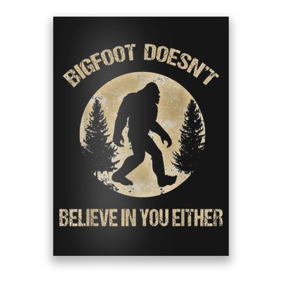 Bigfoot Doesnt Believe In You Either T Bigfoot Is Real Poster